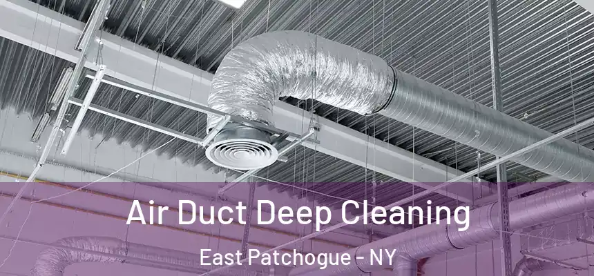  Air Duct Deep Cleaning East Patchogue - NY