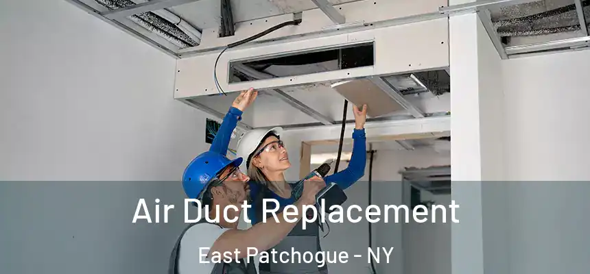  Air Duct Replacement East Patchogue - NY