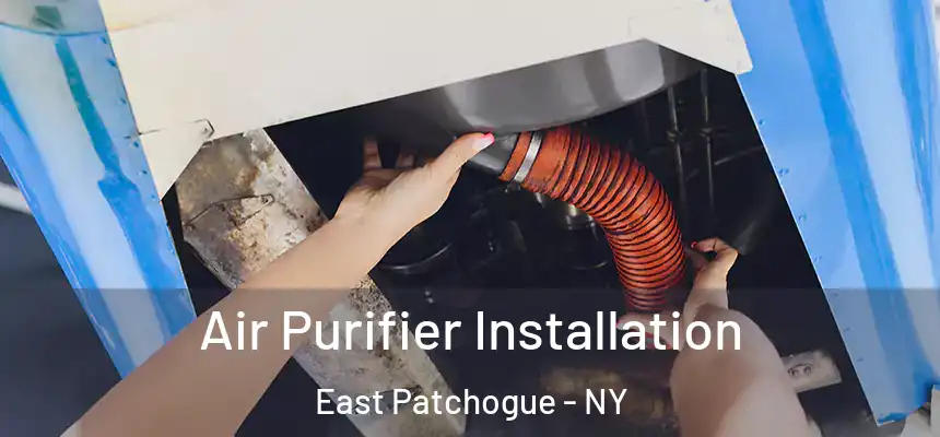  Air Purifier Installation East Patchogue - NY