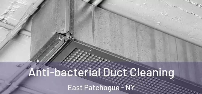 Anti-bacterial Duct Cleaning East Patchogue - NY