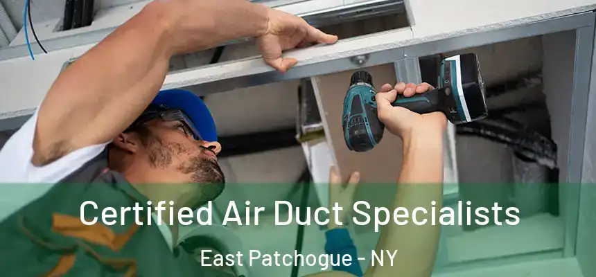  Certified Air Duct Specialists East Patchogue - NY