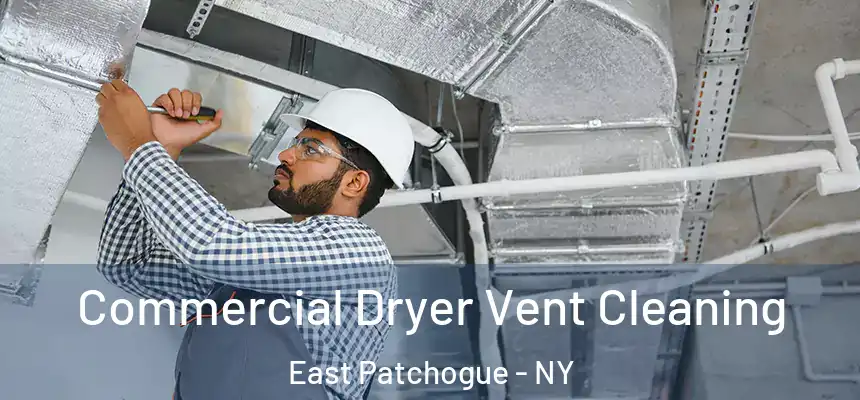  Commercial Dryer Vent Cleaning East Patchogue - NY