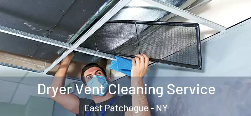  Dryer Vent Cleaning Service East Patchogue - NY