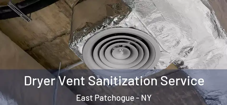 Dryer Vent Sanitization Service East Patchogue - NY