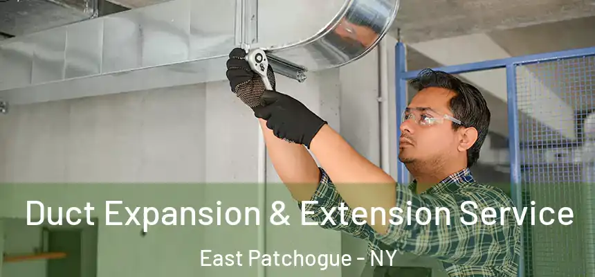  Duct Expansion & Extension Service East Patchogue - NY