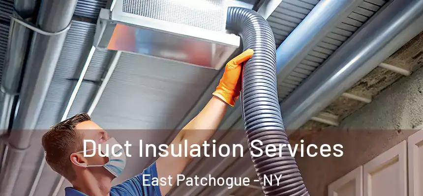 Duct Insulation Services East Patchogue - NY