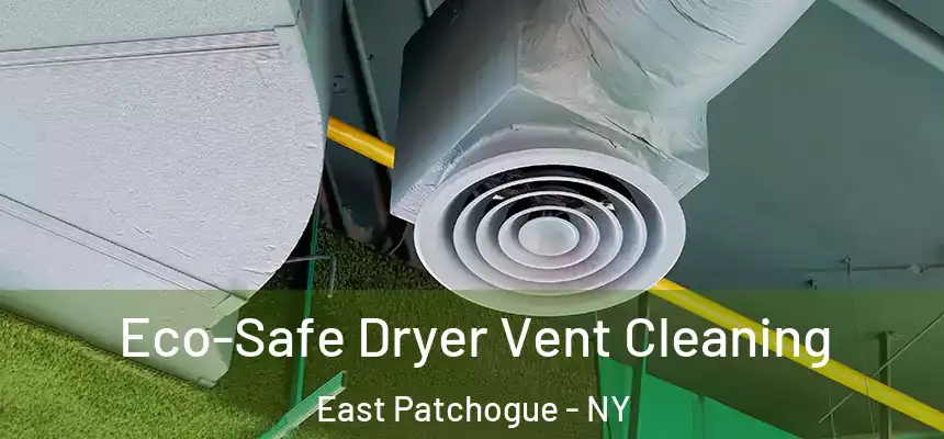  Eco-Safe Dryer Vent Cleaning East Patchogue - NY