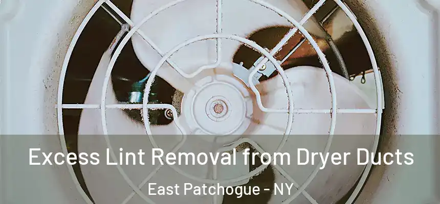  Excess Lint Removal from Dryer Ducts East Patchogue - NY