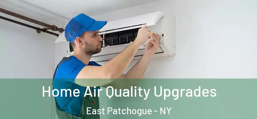  Home Air Quality Upgrades East Patchogue - NY