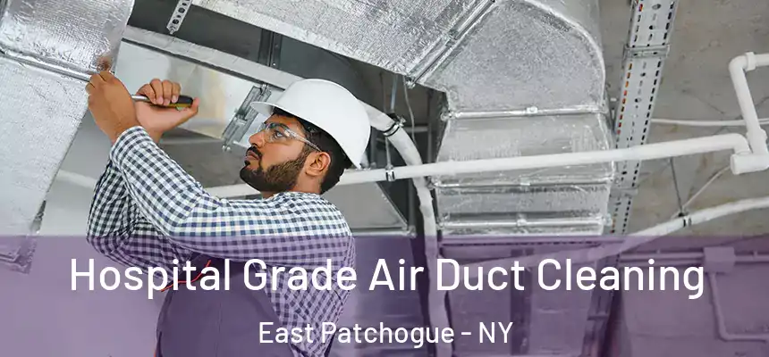 Hospital Grade Air Duct Cleaning East Patchogue - NY