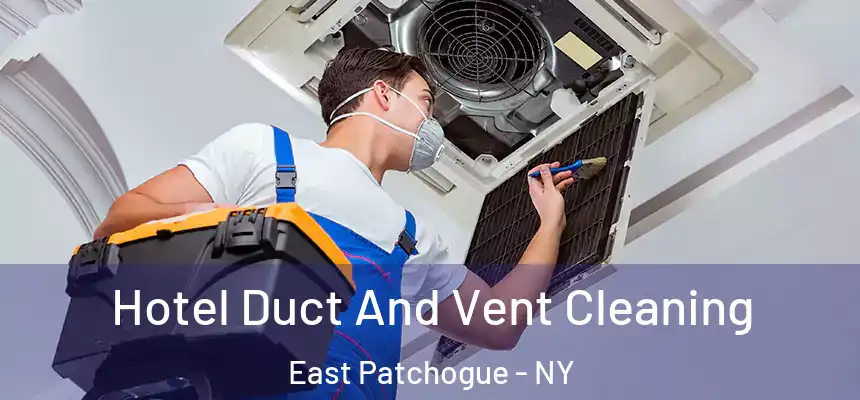  Hotel Duct And Vent Cleaning East Patchogue - NY