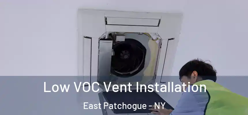  Low VOC Vent Installation East Patchogue - NY