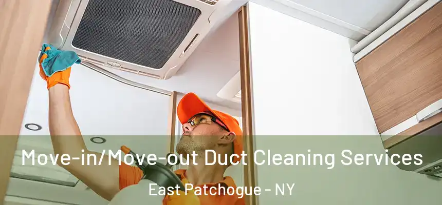  Move-in/Move-out Duct Cleaning Services East Patchogue - NY