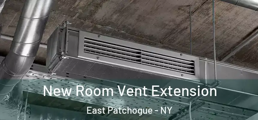  New Room Vent Extension East Patchogue - NY