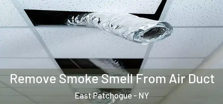 Remove Smoke Smell From Air Duct East Patchogue - NY