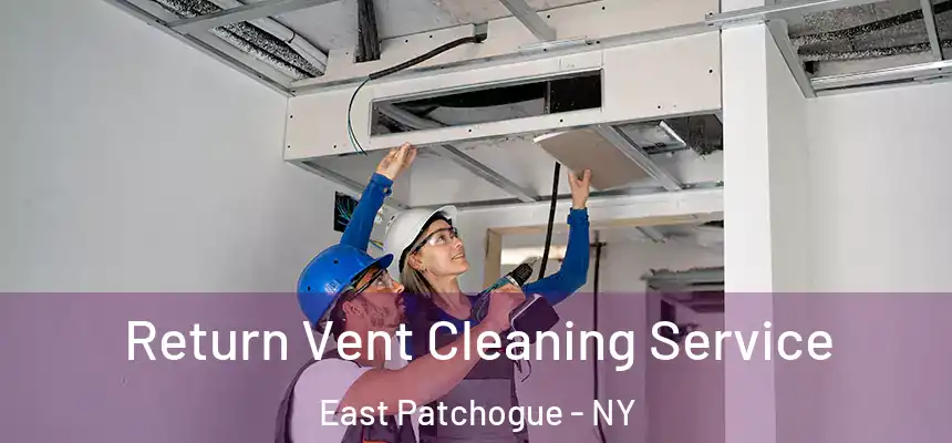  Return Vent Cleaning Service East Patchogue - NY