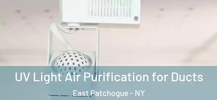  UV Light Air Purification for Ducts East Patchogue - NY